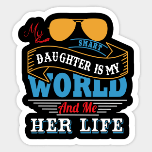 My smart daughter is my world and me her life Sticker